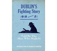 Dublin's Fighting Story: Told by the Men Who Made it (Fighting Stories) (The Fighting Stories)