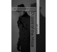 Dubois of the Milice: In Defence of Vichy