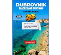 DUBROVNIK BEACHES AND OLD TOWN TRAVEL GUIDE 2026: A Practical Guide to Spring Walks, Swim Spots, Crowd-Smart Planning, and Easy Day Trips (Explore the World the ultimate Travel Guides)