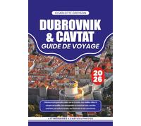 DUBROVNIK & CAVTAT GUIDE DE VOYAGE 2026: Découvrez le paradis côtier de la Croatie, ses vieilles villes à couper le souffle, ses escapades en bord de ... locale, ses festivals et ses aventures.