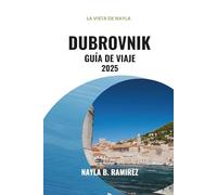 DUBROVNIK GUÍA DE VIAJE 2025: Una guía completa de la Perla del Adriático