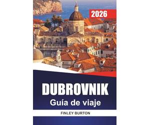 DUBROVNIK Guía de viaje 2026: Planificación práctica para visitantes primerizos evitando multitudes y trampas turísticas