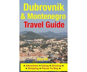 Dubrovnik & Montenegro Travel Guide: Attractions, Eating, Drinking, Shopping & Places To Stay