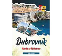 DUBROVNIK Reiseführer 2026: Erkunden Sie Dubrovnik 2026: Stadtmauern, Seilbahnfahrten, Strandspaziergänge und kroatische Küche