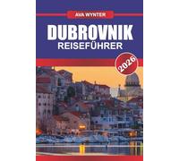DUBROVNIK REISEFÜHRER 2026: Spazieren Sie entlang der alten Stadtmauern, genießen Sie den Blick auf die Adria und erleben Sie Kroatiens Küstenjuwel