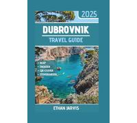 DUBROVNIK TRAVEL GUIDE 2025: Local Secrets, Smart Itineraries, and Real Advice for Exploring Dubrovnik Without the Tourist Traps