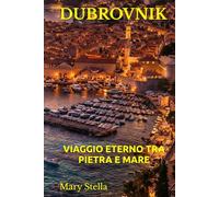 DUBROVNIK: VIAGGIO ETERNO TRA PIETRA E MARE