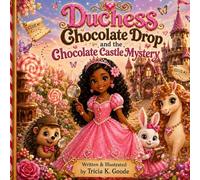 Duchess Chocolate Drop and the Chocolate Castle Mystery (The Land of All Things Chocolate Series)