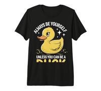 Duck Always Be Yourself Unless You Can Be A Duck Premium T-Shirt