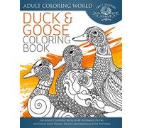 Duck and Goose Coloring Book: An Adult Coloring Book of 40 Zentangle Ducks and Geese with Henna, Paisley and Mandala Style Patterns: Volume 24 (Animal Coloring Books for Adults)