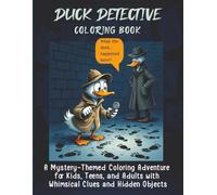 Duck Detective Coloring Book: A Mystery-Themed Coloring Adventure for Kids, Teens, and Adults with Whimsical Clues and Hidden Objects
