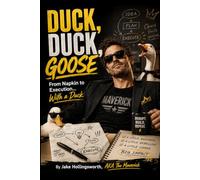 DUCK, DUCK, GOOSE From Napkin to Execution… With a Duck: What happens when a napkin idea meets AI, business, fear, distraction, bad decisions-and one Duck who refuses to stay fired?