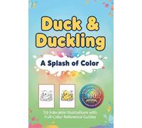 Duck & Duckling: A Splash of Color: A Unique Color-by-Example Adventure: 50 Adorable Duck Illustrations with Full-Color Reference Guides for Kids and Farm Animal Lovers