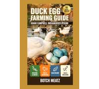 Duck Egg Farming Guide: Step- by - Step Practical Guidance for Beginners with Advanced Insights for Experienced Keepers; choosing Housing, Feeds, ... for Maximum Profit and Reliable Income