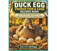 Duck Egg Production & Care Record Book: A Duck Egg Production Log Book to Track Egg Collection, Flock Health, Feeding, Breeding, and Coop Care for ... Farm Record Keeping | 8.5 x 11 | 120 Pages