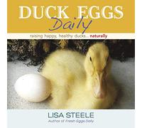 Duck Eggs Daily: Raising Happy, Healthy Ducks...Naturally