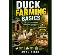 Duck Farming Basics: A Complete Beginner’s Guide to Raising Ducks, Choosing Breeds, Feeding, and Daily Care.