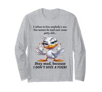 Duck I Refuse to Kiss Anybody's Ass You Wanna Be Mad Over Long Sleeve T-Shirt