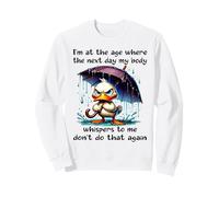 Duck I'm in the Age My Body Whispers the Next Day Sweatshirt