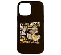 Duck I'm Just Checking My Birth Certificate Born Yesterday Case for iPhone 13 Pro Max