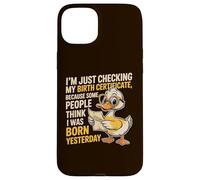 Duck I'm Just Checking My Birth Certificate Born Yesterday Case for iPhone 15 Plus