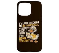 Duck I'm Just Checking My Birth Certificate Born Yesterday Case for iPhone 15 Pro Max