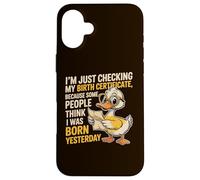 Duck I'm Just Checking My Birth Certificate Born Yesterday Case for iPhone 16 Plus