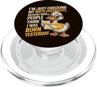 Duck I'm Just Checking My Birth Certificate Born Yesterday PopSockets PopGrip for MagSafe