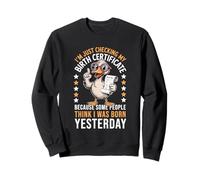 Duck I'm Just Checking My Birth Certificate Born Yesterday Sweatshirt