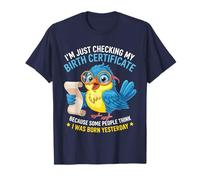 Duck I'm Just Checking My Birth Certificate Born Yesterday T-Shirt