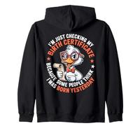 Duck I'm Just Checking My Birth Certificate Born Yesterday Zip Hoodie
