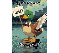 Duck Notebook - "My face says it all... do I really have to?" with Dylan the Disagreeable Duck: 120 lined pages each with Dylan in the corner.