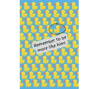 Duck Notebook: Remember to be more like him. 120 page, 6x9inch lined notebook journal