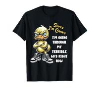 Duck Sorry I'm Cranky I'm Going Through My Terrible 60's T-Shirt