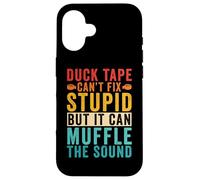 DUCK TAPE CAN'T FIX STUPID BUT IT CAN MUFFLE THE SOUND Gift Case for iPhone 16
