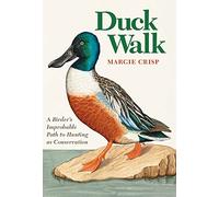 Duck Walk: A Birder's Improbable Path to Hunting as Conservation (Kathie and Ed Cox Jr. Books on Conservation Leadership, sponsored by The Meadows ... and the Environment, Texas State University)
