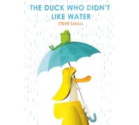 DUCK WHO DIDNT LIKE WATER By SMALL, STEVE (Paperback) (9781471192357)