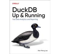 DuckDB: Up and Running : Fast Data Analytics and Reporting