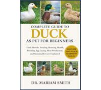DUCKS AS PET FOR BEGINNERS: The Practical Beginner-to-Expert Guide to Duck Care, Housing, Feeding, Breeding, and Health
