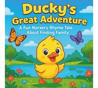 Ducky’s Great Adventure: Children's Storybooks| A Fun Nursery Rhyme Tale About a Duck finding his family| Nursery Rhymes| Bedtime Storybook| Animals| Ducks| 30 Pages| Ages 3-8 (Childrens Books)