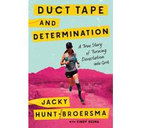 Duct Tape and Determination : A True Story of Turning Devastation into Grit