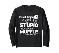 Duct Tape Can't Fix Stupid but it can Muffle The Sound Funny Long Sleeve T-Shirt