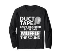 Duct Tape Can't Fix Stupid But It Can Muffle The Sound Funny Long Sleeve T-Shirt