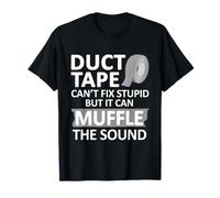 Duct Tape Can't Fix Stupid But It Can Muffle The Sound Funny T-Shirt