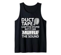 Duct Tape Can't Fix Stupid But It Can Muffle The Sound Funny Tank Top