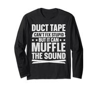 Duct Tape - Can't fix Stupid but it can Muffle The Sound Long Sleeve T-Shirt
