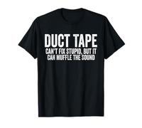 Duct Tape Can't Fix Stupid but it can Muffle The Sound T-Shirt