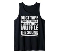 Duct Tape - Can't fix Stupid but it can Muffle The Sound Tank Top