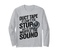 Duct Tape It Can't Fix Stupid But It Can Muffle The Sound Long Sleeve T-Shirt