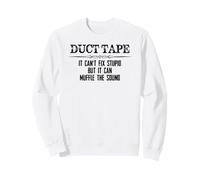 Duct Tape - It Can't Fix Stupid But It Can Muffle the Sound Sweatshirt